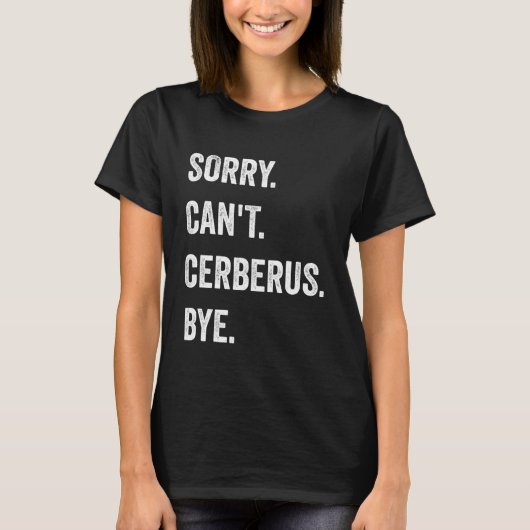 Sorry Can't Cerberus Funny Halloween Monster Tシャツ (正面)