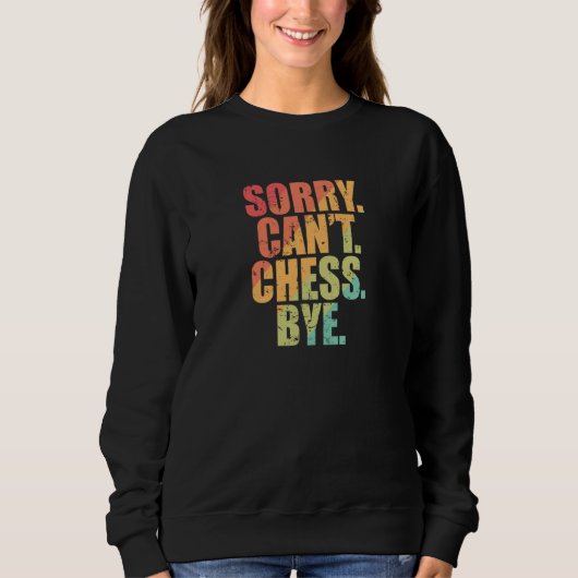 Sorry Can't Chess Bye Chess Brainteaser スウェットシャツ (正面)