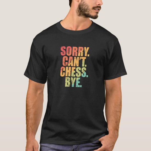 Sorry Can't Chess Bye Chess Brainteaser Tシャツ (正面)