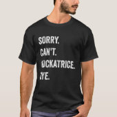 Sorry Can't Cockatrice Funny Halloween Monster Tシャツ (正面)