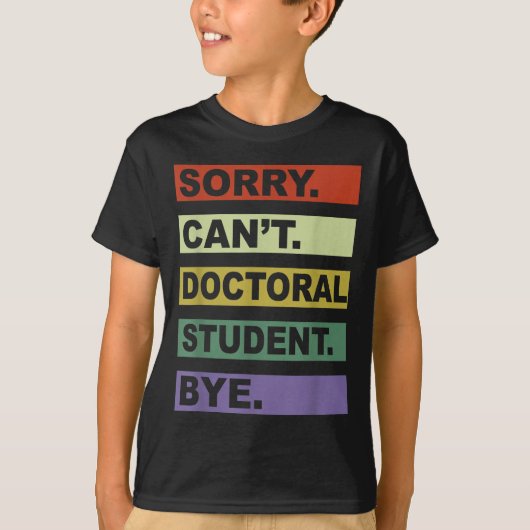 Sorry Can't Doctoral Student Bye Phd Graduation St Tシャツ (正面)