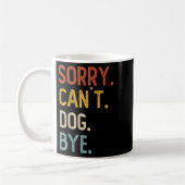 Sorry Can't Dog Bye Shirts Funny Dog Lovers For Me コーヒーマグカップ (左)