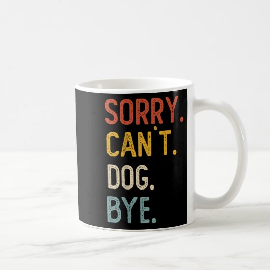 Sorry Can't Dog Bye Shirts Funny Dog Lovers For Me コーヒーマグカップ (右)