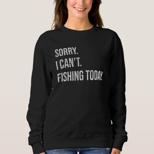 Sorry Can't Fishing Today Funny Fisherman Men Fath スウェットシャツ (正面)