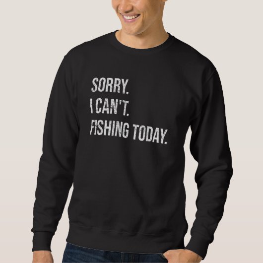 Sorry Can't Fishing Today Funny Fisherman Men Fath スウェットシャツ (正面)