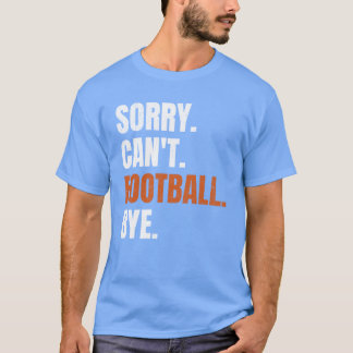 Sorry Cant Football Bye family Tシャツ