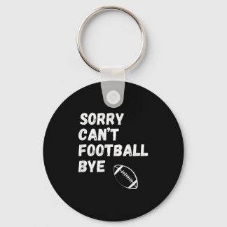 Sorry Can't Football Bye. Funny Football Paren  キーホルダー
