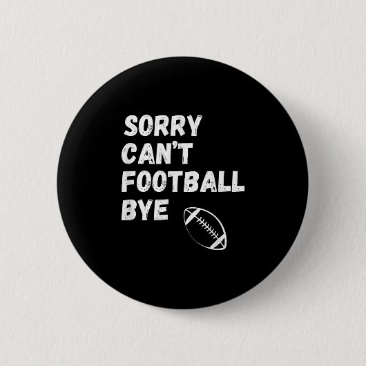 Sorry Can't Football Bye. Funny Football Paren 缶バッジ (正面)
