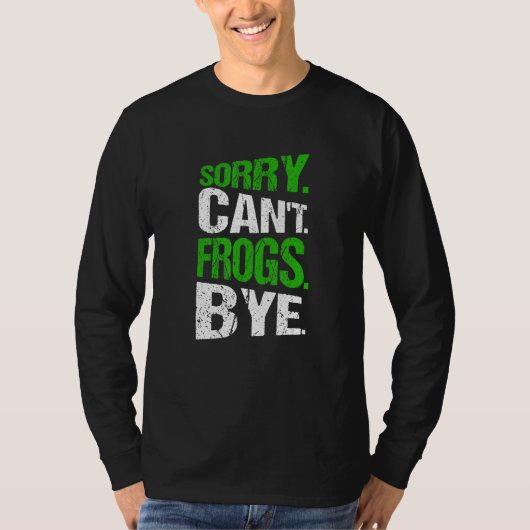 Sorry. Can't. Frogs. Bye. Tシャツ (正面)