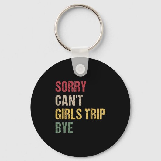 Sorry Can't Girls Trip Bye Shirt  キーホルダー (正面)