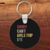 Sorry Can't Girls Trip Bye Shirt  キーホルダー (正面)