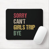 Sorry Can't Girls Trip Bye Shirt マウスパッド (マウス)