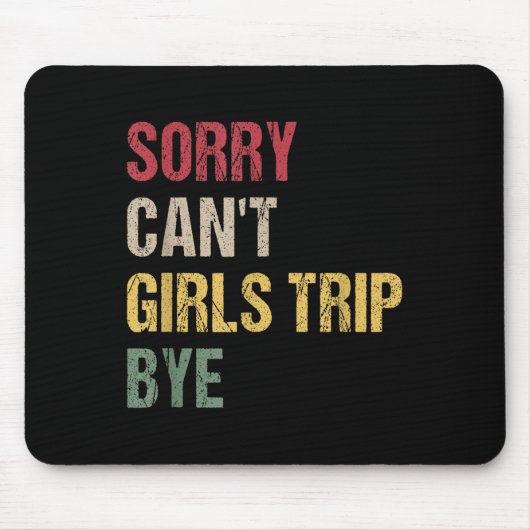 Sorry Can't Girls Trip Bye Shirt マウスパッド (正面)