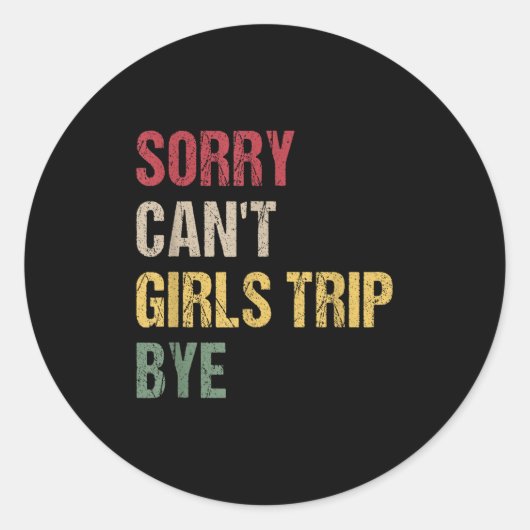 Sorry Can't Girls Trip Bye Shirt ラウンドシール (正面)