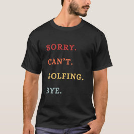Sorry. Can't. Golfing. Bye. -  Cool Retro Golfer  Tシャツ