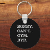 Sorry Can't Gym Bye - Weightlifting Muscles Workou キーホルダー (正面)