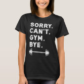 Sorry Cant Gym Bye  Weightlifting Weight Workout Q Tシャツ (正面)