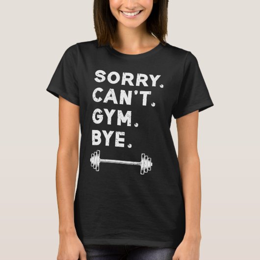 Sorry Cant Gym Bye  Weightlifting Weight Workout Q Tシャツ (正面)
