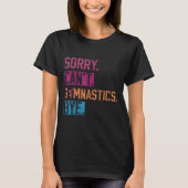 Sorry Can't Gymnastics Bye Funny Gymnastics Player Tシャツ (正面)
