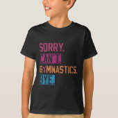 Sorry Can't Gymnastics Bye Funny Gymnastics Player Tシャツ (正面)