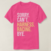Sorry Cant Harness Racing Bye Funny Horse Racing L Tシャツ (デザイン正面)