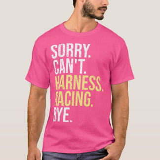 Sorry Cant Harness Racing Bye Funny Horse Racing L Tシャツ