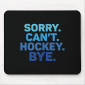 Sorry Can't Hockey Bye  マウスパッド (正面)
