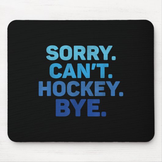 Sorry Can't Hockey Bye  マウスパッド (正面)