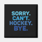 Sorry Can't Hockey Bye マグネット (正面)
