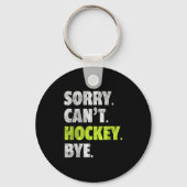 Sorry Can't Hockey Bye Funny Hockey Lover For Wome キーホルダー (正面)