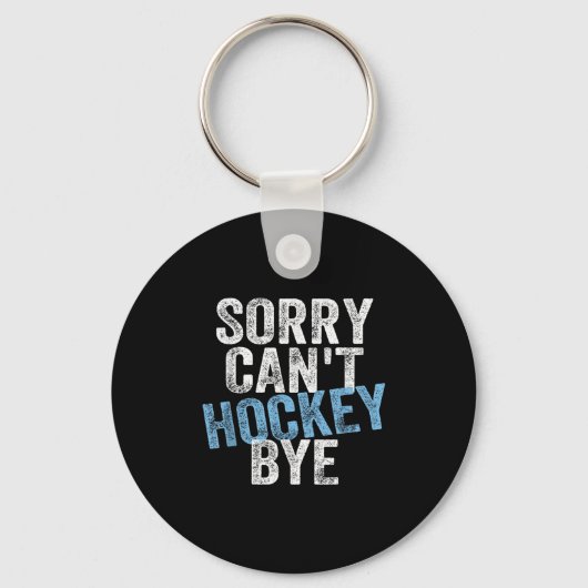 Sorry Can't Hockey Bye Funny Hockey Lover For Wome キーホルダー (正面)