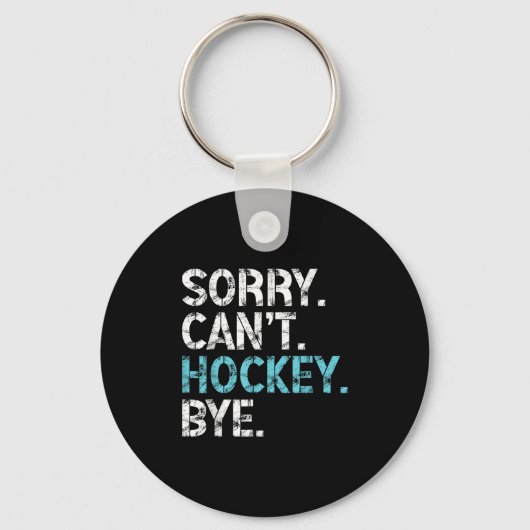 Sorry Can't Hockey Bye Funny Hockey Lover For Wome キーホルダー (正面)