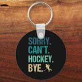 Sorry Can't Hockey Bye Funny Hockey Lover For Wome キーホルダー (正面)