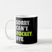 Sorry Can't Hockey Bye Funny Hockey Lover For Wome コーヒーマグカップ (左)