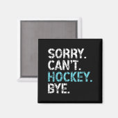Sorry Can't Hockey Bye Funny Hockey Lover For Wome マグネット (正面/裏面)