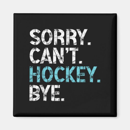 Sorry Can't Hockey Bye Funny Hockey Lover For Wome マグネット (正面)