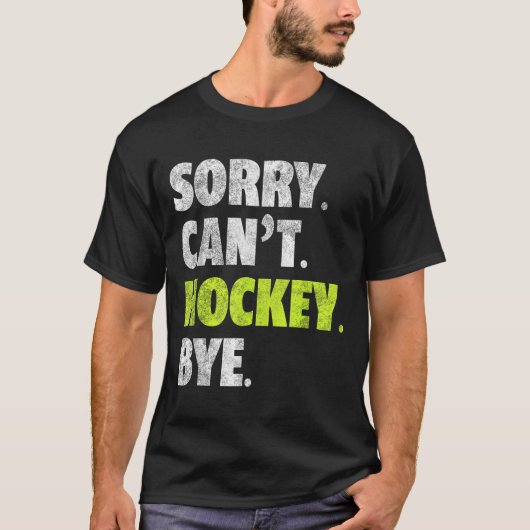 Sorry Can't Hockey Bye Funny Hockey Lover For Wome Tシャツ (正面)