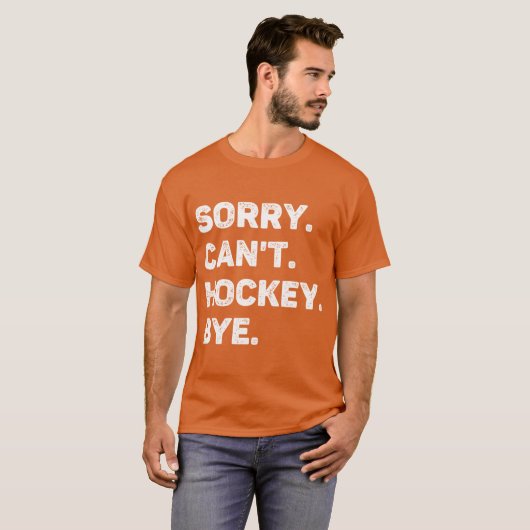 Sorry Cant Hockey Bye Funny Hockey Lover Tシャツ (正面フル)