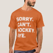 Sorry Cant Hockey Bye Funny Hockey Lover Tシャツ (正面)