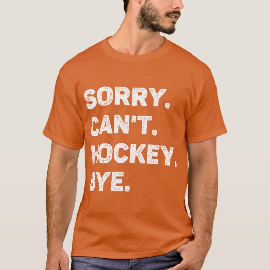 Sorry Cant Hockey Bye Funny Hockey Lover Tシャツ (正面)