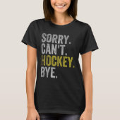 Sorry Can't Hockey Bye Funny Hockey  Tシャツ (正面)