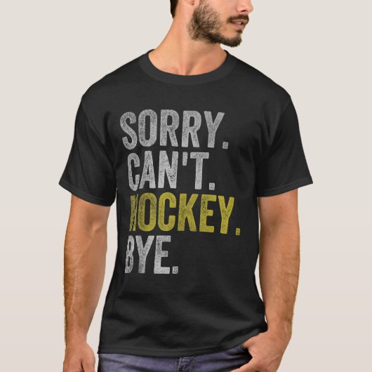 Sorry Can't Hockey Bye Funny Hockey  Tシャツ (正面)