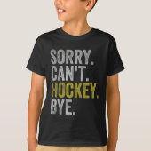 Sorry Can't Hockey Bye Funny Hockey  Tシャツ (正面)