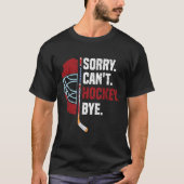 Sorry Can't Hockey Bye Funny Hockey  Tシャツ (正面)