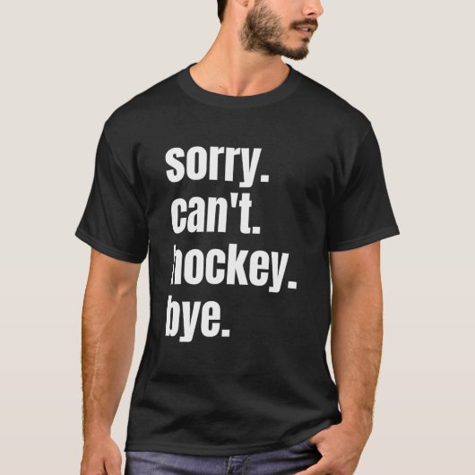 Sorry Can'T Hockey Bye Hockey Player Tシャツ (正面)
