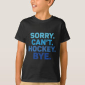 Sorry Can't Hockey Bye  Tシャツ (正面)
