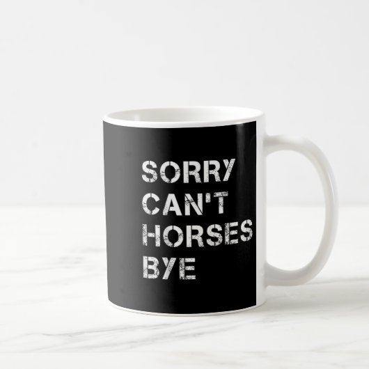 Sorry Can't Horses Bye Funny Horse コーヒーマグカップ (右)