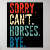 Sorry Can't Horses Bye Funny Riding Equestrian Vin ポスター (正面)