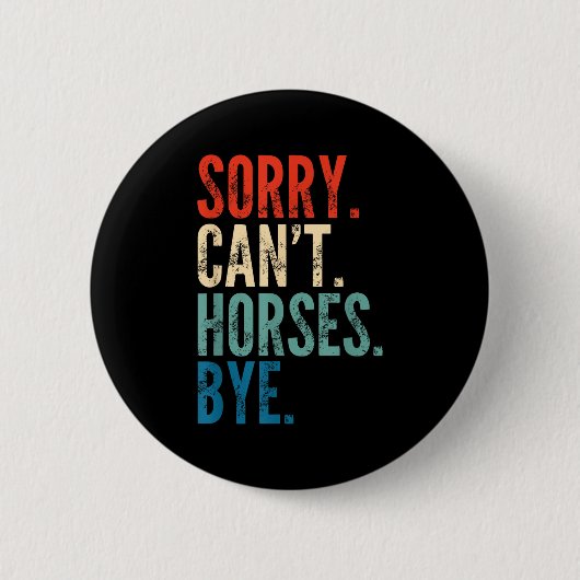 Sorry Can't Horses Bye Funny Riding Equestrian Vin 缶バッジ (正面)