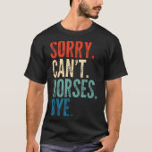 Sorry Can't Horses Bye Funny Riding Equestrian Vin Tシャツ (正面)